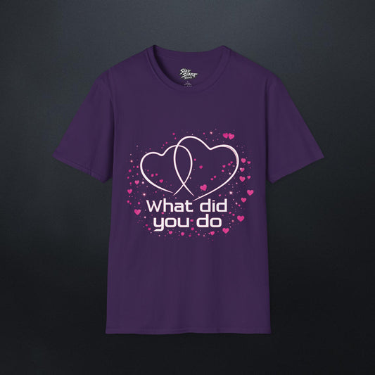 What Did You Do T-Shirt