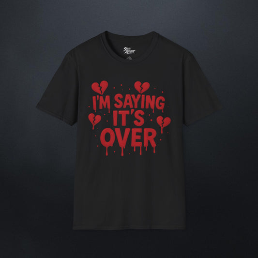 I'm Saying It's Over T-Shirt